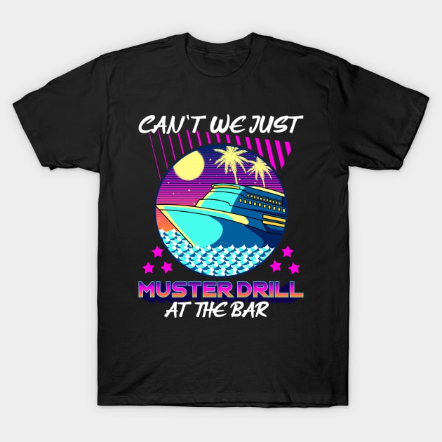 Funny Can't We Just Muster Drill At The Bar Cruise T-Shirt by theperfectpresents